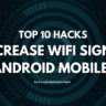 TOP 10 Hacks to Increase WiFi Signal Strength in Android Mobiles